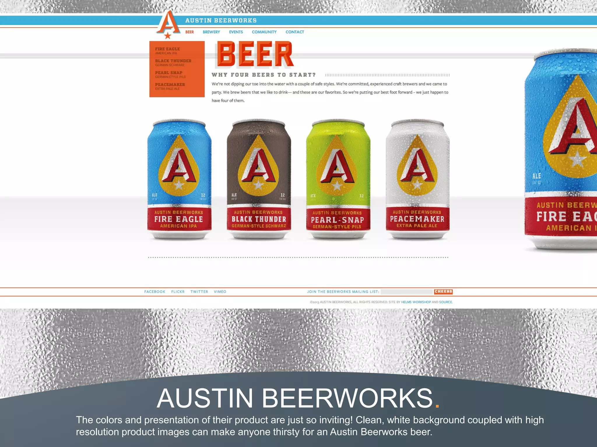AUSTIN BEERWORKS.
The colors and presentation of their product are just so inviting! Clean, white background coupled with high
resolution product images can make anyone thirsty for an Austin Beerworks beer.
 