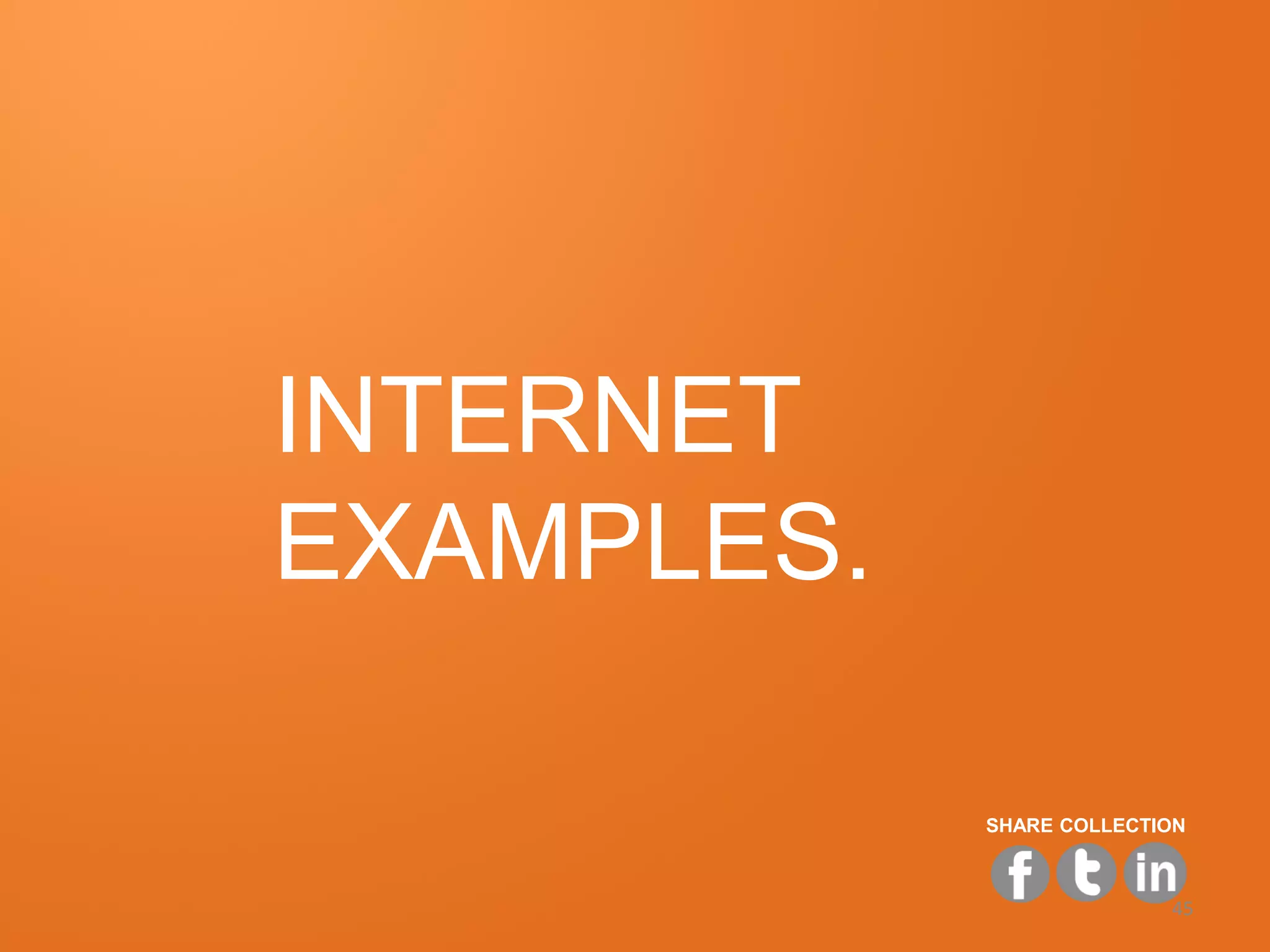 INTERNET
EXAMPLES.

            SHARE COLLECTION



                          45
 