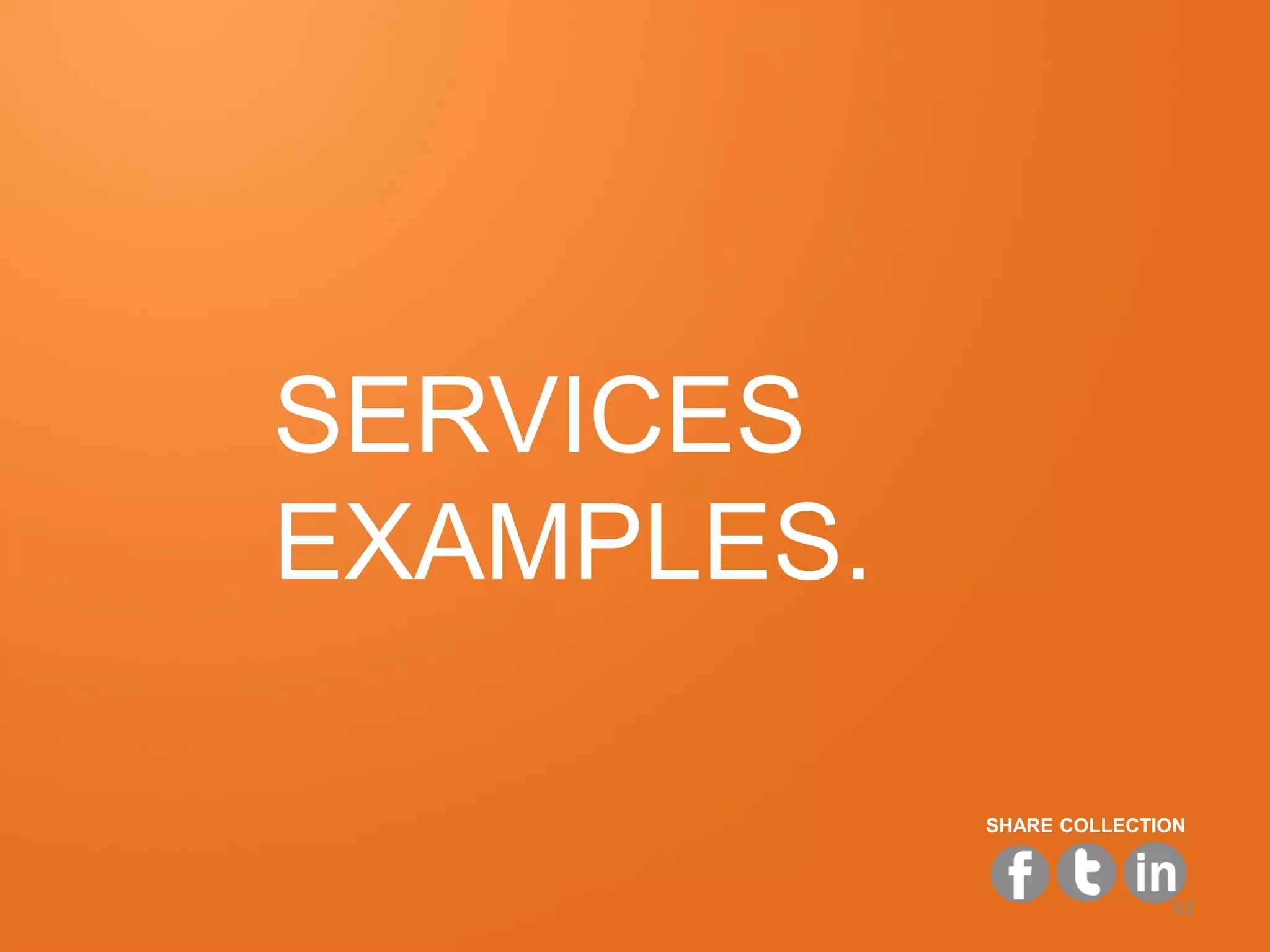 SERVICES
EXAMPLES.

            SHARE COLLECTION



                          53
 