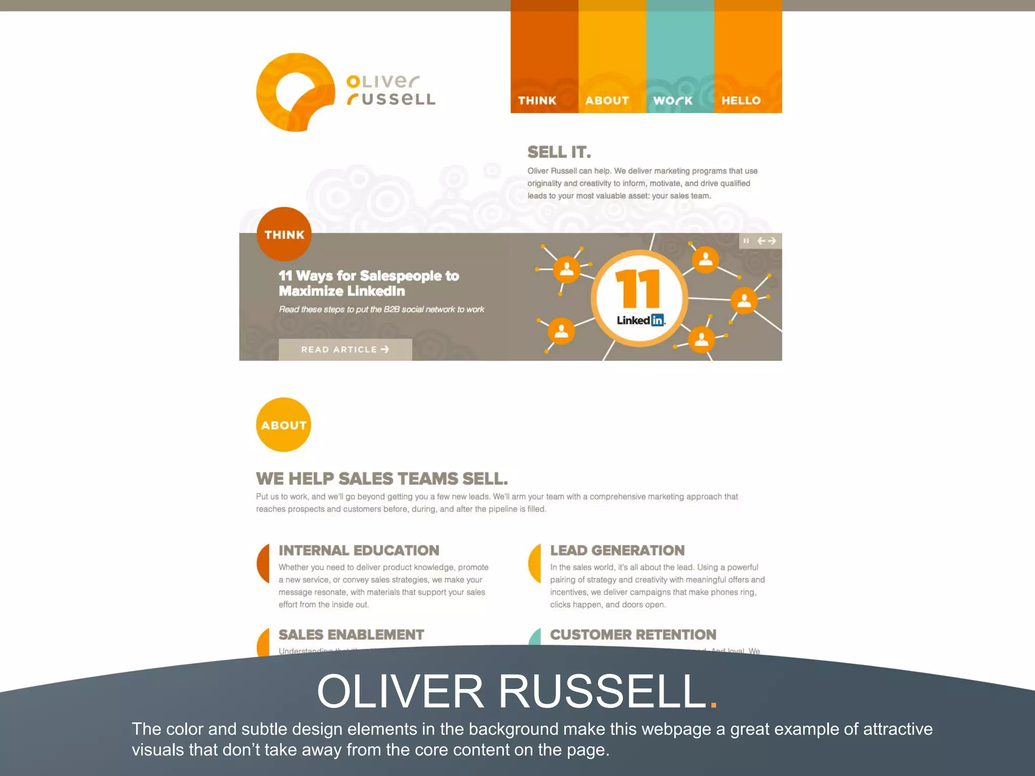 OLIVER RUSSELL.
The color and subtle design elements in the background make this webpage a great example of attractive
visuals that don’t take away from the core content on the page.
 