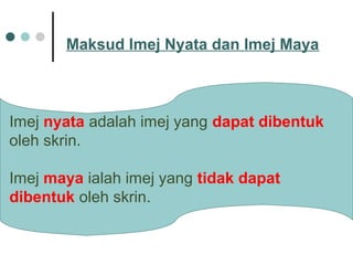 Maksud Imej Nyata dan Imej Maya
Imej nyata adalah imej yang dapat dibentuk
oleh skrin.
Imej maya ialah imej yang tidak dapat
dibentuk oleh skrin.
 