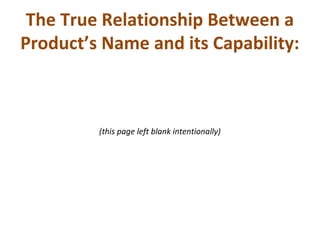 The True Relationship Between a
Product’s Name and its Capability:
(this page left blank intentionally)
 