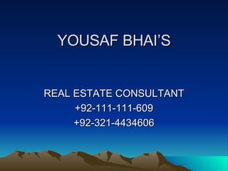 YOUSAF BHAI’S REAL ESTATE CONSULTANT +92-111-111-609 +92-321-4434606 