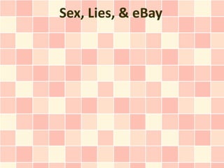 Sex, Lies, & eBay
 