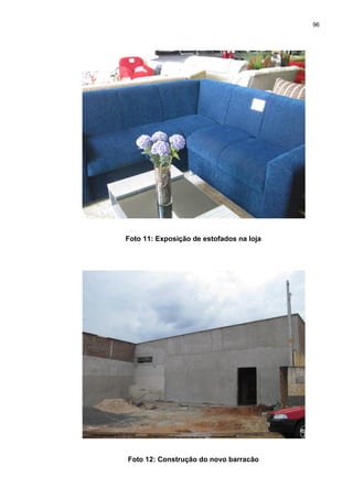 96
Foto 11: Exposição de estofados na loja
Foto 12: Construção do novo barracão
 
