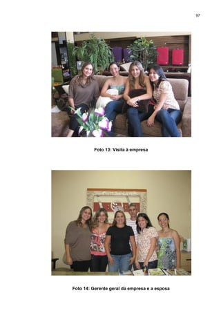 97
Foto 13: Visita à empresa
Foto 14: Gerente geral da empresa e a esposa
 