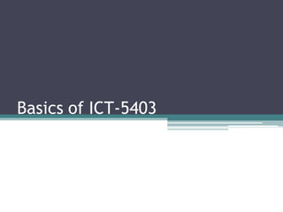 Basics of ICT-5403
 