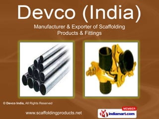 Manufacturer & Exporter of Scaffolding
                              Products & Fittings




© Devco India, All Rights Reserved


               www.scaffoldingproducts.net
 