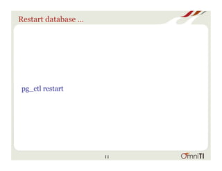 Restart database …
pg_ctl restart
11
 