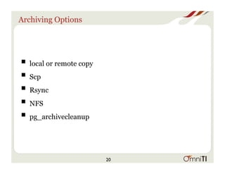 Archiving Options
! local or remote copy
! Scp
! Rsync
! NFS
! pg_archivecleanup
20
 