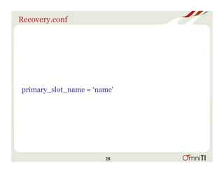 Recovery.conf
primary_slot_name = ‘name'
28
 
