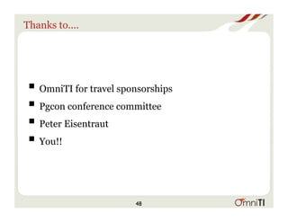 Thanks to….
! OmniTI for travel sponsorships
! Pgcon conference committee
! Peter Eisentraut
! You!!
48
 