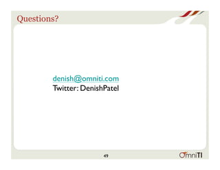 Questions?
denish@omniti.com
Twitter: DenishPatel
49
 