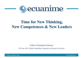 © Property Ecuanime (2012) www.ecuanime.com
Carlos A Gonzalez-Carrasco
30th June 2012, Global Leadership Competences, Konstanz University
 
