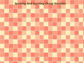 Spotting And Sporting Cheap Neckties
 