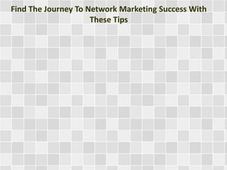 Find The Journey To Network Marketing Success With
These Tips

 