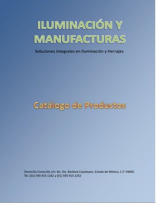 Iluminación y Manufacturas - Catálogo de Productos




Soluciones Integrales en Iluminación y Herrajes.          Tel. (01) 593 915 1162 y (01) 593 915 2252
                                                                                                225
 