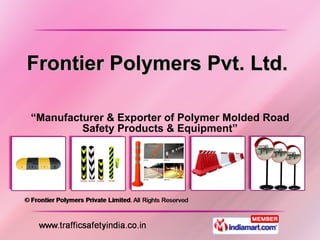 Frontier Polymers Pvt. Ltd.  “ Manufacturer & Exporter of Polymer Molded Road Safety Products & Equipment” 