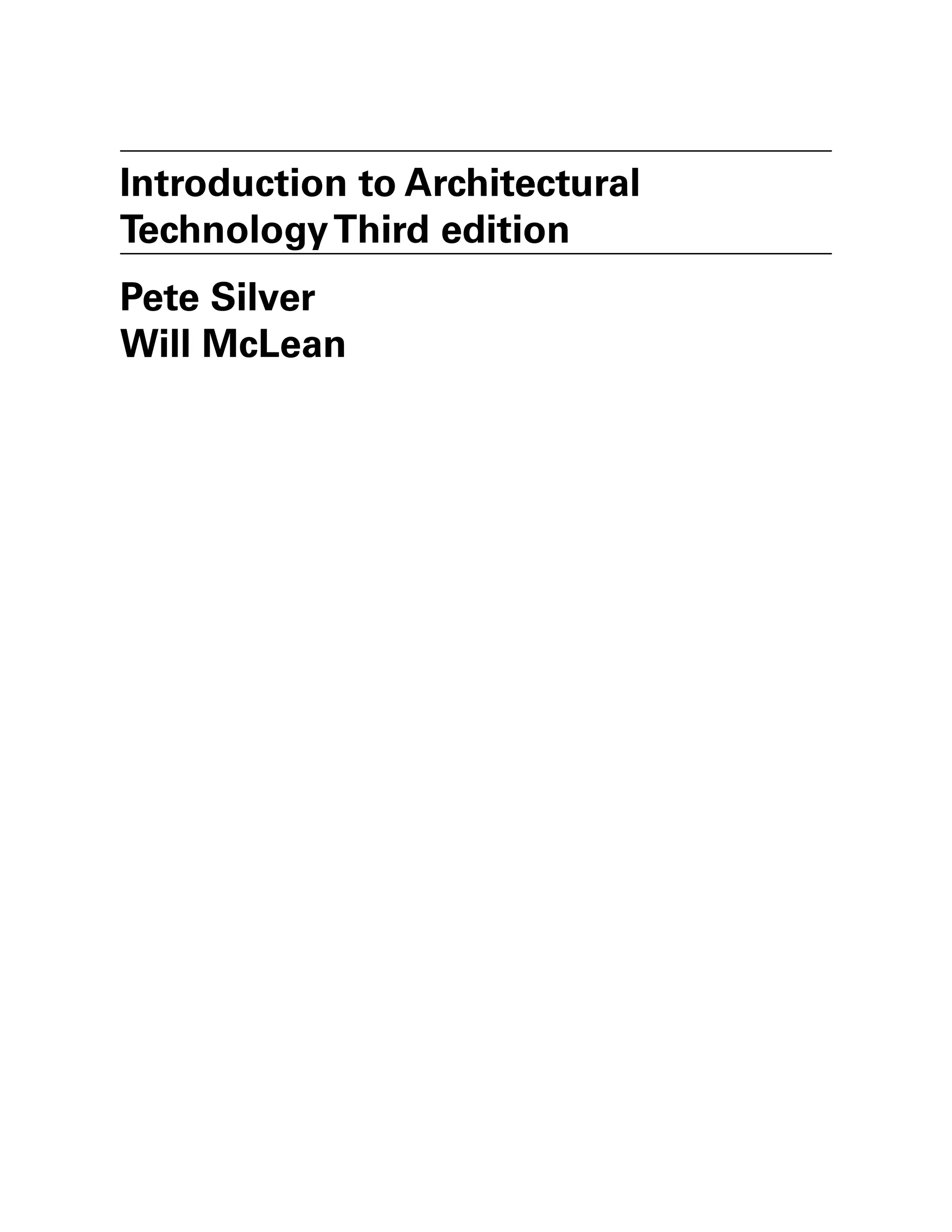 Introduction to Architectural
TechnologyThird edition
Pete Silver
Will McLean
 