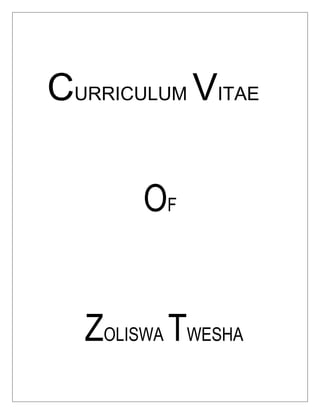 CURRICULUM VITAE
OF
ZOLISWA TWESHA
 