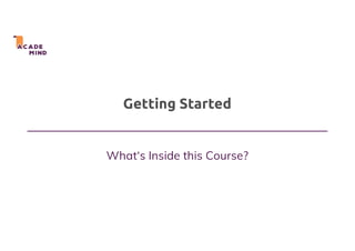 Getting Started
What‘s Inside this Course?
 