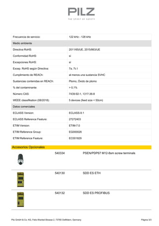 Frecuencia de servicio: 122 kHz - 128 kHz
Medio ambiente
Directiva RoHS: 2011/65/UE, 2015/863/UE
Conformidad RoHS: sí
Exce...