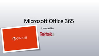 Microsoft Office 365
Presented By:
 
