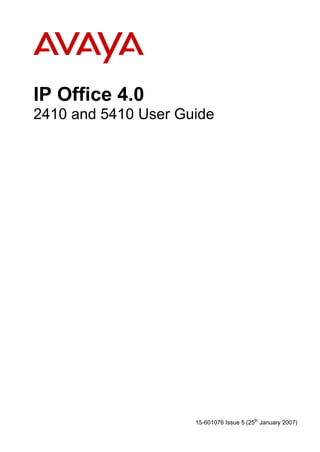 IP Office 4.0
2410 and 5410 User Guide




                     15-601076 Issue 5 (25th January 2007)
 