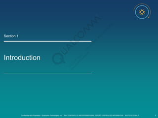 Confidential and Proprietary – Qualcomm Technologies, Inc. | MAY CONTAIN U.S. AND INTERNATIONAL EXPORT CONTROLLED INFORMATION | 80-VT310-13 Rev. F 9
Introduction
Section 1
 