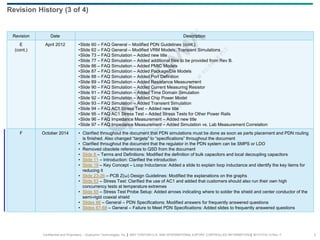 Confidential and Proprietary – Qualcomm Technologies, Inc. | MAY CONTAIN U.S. AND INTERNATIONAL EXPORT CONTROLLED INFORMATION | 80-VT310-13 Rev. F 5
Revision Date Description
E
(cont.)
April 2012 •Slide 60 – FAQ General – Modified PDN Guidelines (cont.)
•Slide 62 – FAQ General – Modified VRM Models, Transient Simulations
•Slide 73 – FAQ Simulation – Added new title
•Slide 77 – FAQ Simulation – Added additional files to be provided from Rev B.
•Slide 86 – FAQ Simulation – Added PMIC Models
•Slide 87 – FAQ Simulation – Added Package/Die Models
•Slide 88 – FAQ Simulation – Added Port Definition
•Slide 89 – FAQ Simulation – Added Resistance Measurement
•Slide 90 – FAQ Simulation – Added Current Measuring Resistor
•Slide 91 – FAQ Simulation – Added Time Domain Simulation
•Slide 92 – FAQ Simulation – Added Chip Power Model
•Slide 93 – FAQ Simulation – Added Transient Simulation
•Slide 94 – FAQ AC1 Stress Test – Added new title
•Slide 95 – FAQ AC1 Stress Test – Added Stress Tests for Other Power Rails
•Slide 96 – FAQ Impedance Measurement – Added new title
•Slide 97 – FAQ Impedance Measurement – Added Simulation vs. Lab Measurement Correlation
F October 2014 • Clarified throughout the document that PDN simulations must be done as soon as parts placement and PDN routing
is finished. Also changed “targets” to “specifications” throughout the document
• Clarified throughout the document that the regulator in the PDN system can be SMPS or LDO
• Removed obsolete references to QSD from the document
• Slide 8 – Terms and Definitions: Modified the definition of bulk capacitors and local decoupling capacitors
• Slide 11 – Introduction: Clarified the introduction
• Slide 19 – Key Concept – Loop Inductance: Added a slide to explain loop inductance and identify the key items for
reducing it
• Slide 23-26 – PCB Z(ω) Design Guidelines: Modified the explanations on the graphs
• Slide 53 – Stress Test: Clarified the use of AC1 and added that customers should also run their own high
concurrency tests at temperature extremes
• Slide 55 – Stress Test Probe Setup: Added arrows indicating where to solder the shield and center conductor of the
semi-rigid coaxial shield
• Slides 66 – General – PDN Specifications: Modified answers for frequently answered questions
• Slides 67-68 – General – Failure to Meet PDN Specifications: Added slides to frequently answered questions
Revision History (3 of 4)
 