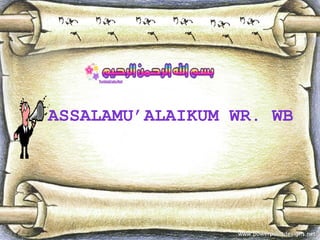 ASSALAMU’ALAIKUM WR. WB
 