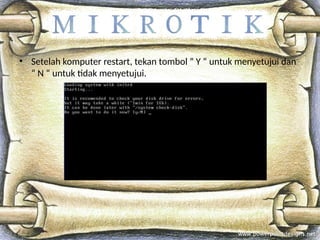 • Setelah komputer restart, tekan tombol “ Y “ untuk menyetujui dan
“ N “ untuk tidak menyetujui.
 