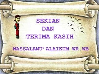 SEKIAN
DAN
TERIMA KASIH
WASSALAMU’ALAIKUM WR.WB
 