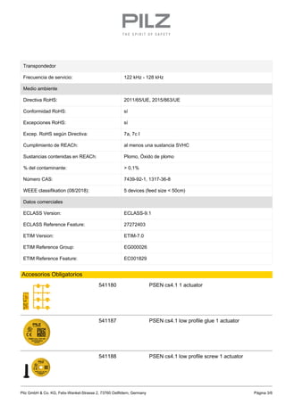 Transpondedor
Frecuencia de servicio: 122 kHz - 128 kHz
Medio ambiente
Directiva RoHS: 2011/65/UE, 2015/863/UE
Conformidad...