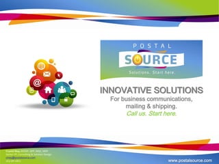 INNOVATIVE SOLUTIONS
For business communications,
mailing & shipping.
Call us. Start here.
Crystal May, MCMP, QPP, MQC, MDP
Senior VP, Consulting & Solution Design
cmay@postalsource.com
563-581-0822 www.postalsource.com
 