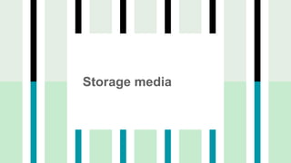 Storage media
 