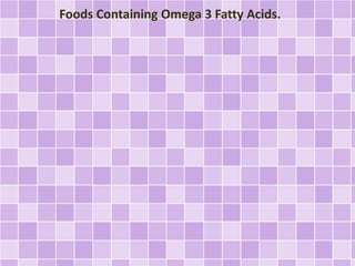 Foods Containing Omega 3 Fatty Acids.
 