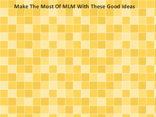 Make The Most Of MLM With These Good Ideas
 