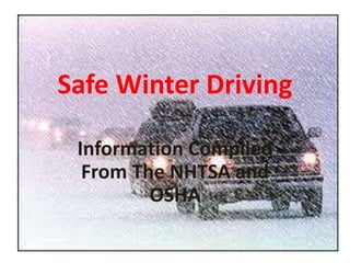 Safe Winter Driving
Information Compiled
From The NHTSA and
OSHA
 