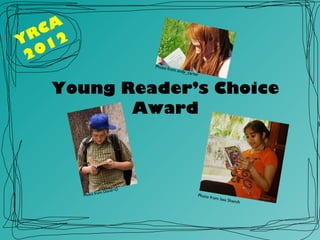 Young Reader’s Choice Award YRCA 2012 Photo from David~O Photo from Iasa Shamih Photo from andy_carter 