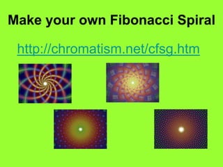 Make your own Fibonacci Spiral
http://chromatism.net/cfsg.htm

 
