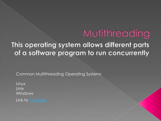 MultiprocessingThis operating system is able to support and utilize more than one computer processor.Common Multiprocessing Operating SystemsLinuxUnixWindows 