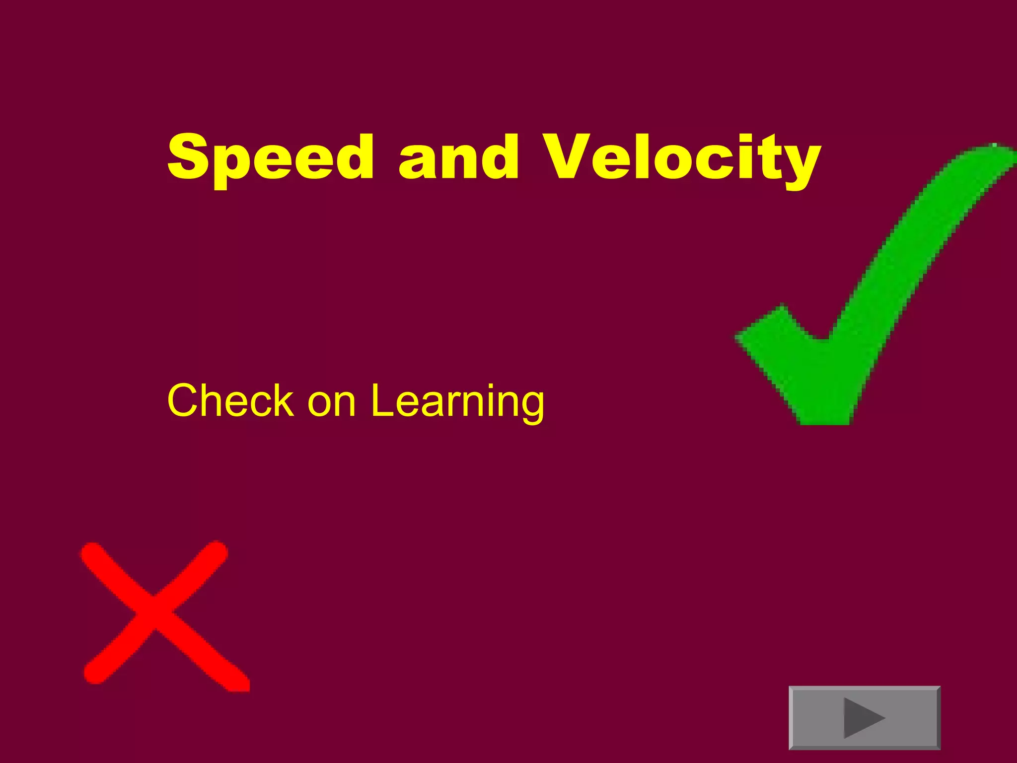Speed and Velocity

Check on Learning

 