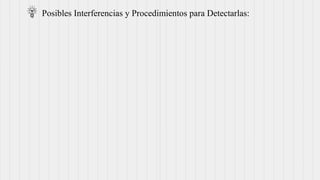 Posibles Interferencias y Procedimientos para Detectarlas:
 