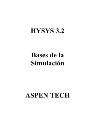 HYSYS 3.2
Bases de la
Simulación
ASPEN TECH
 