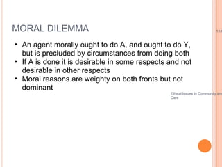 MORAL DILEMMA <ul><ul><li>An agent morally ought to do A, and ought to do Y, but is precluded by circumstances from doing ...