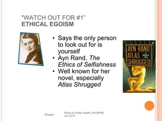 &quot;WATCH OUT FOR #1” ETHICAL EGOISM <ul><ul><li>Says the only person to look out for is yourself </li></ul></ul><ul><ul...