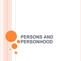 PERSONS AND PERSONHOOD 