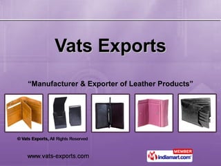 Vats Exports “ Manufacturer & Exporter of Leather Products” 