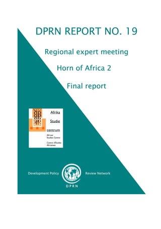 Development Policy Review Network
DD PP RR NN
DPRN REPORT NO. 19
Regional expert meeting
Horn of Africa 2
Final report
 